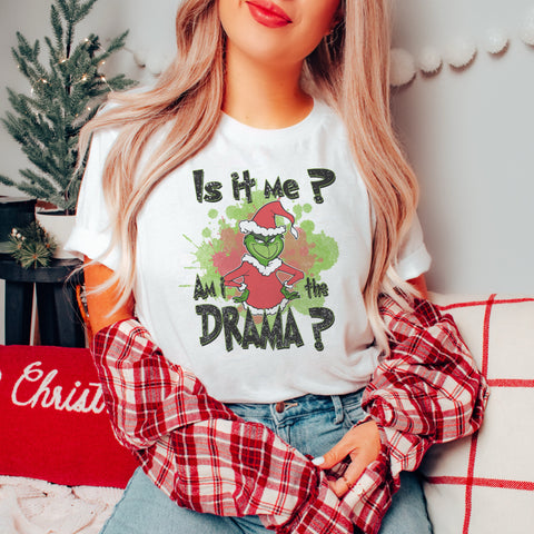 Is it me, am I the drama? Grinch tee