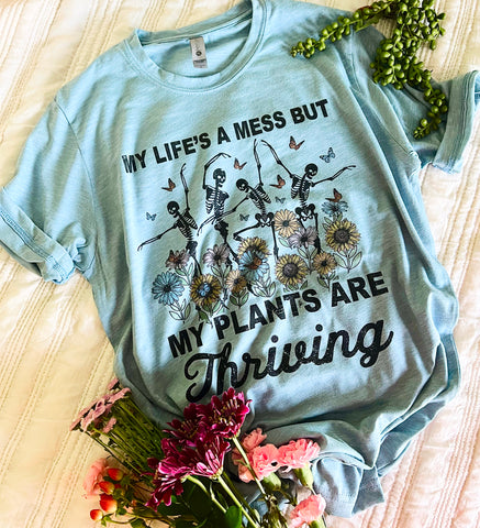 My life’s a mess but my plants are thriving tee