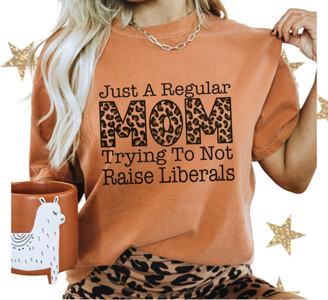 Mom trying not to raise liberals tee