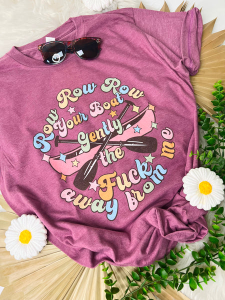 Row your boat the F away from me tee