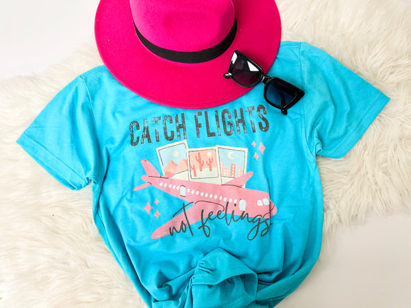 Catch Flights not Feelings tee