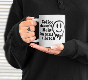 Coffee doesn’t help, I’m still a bitch