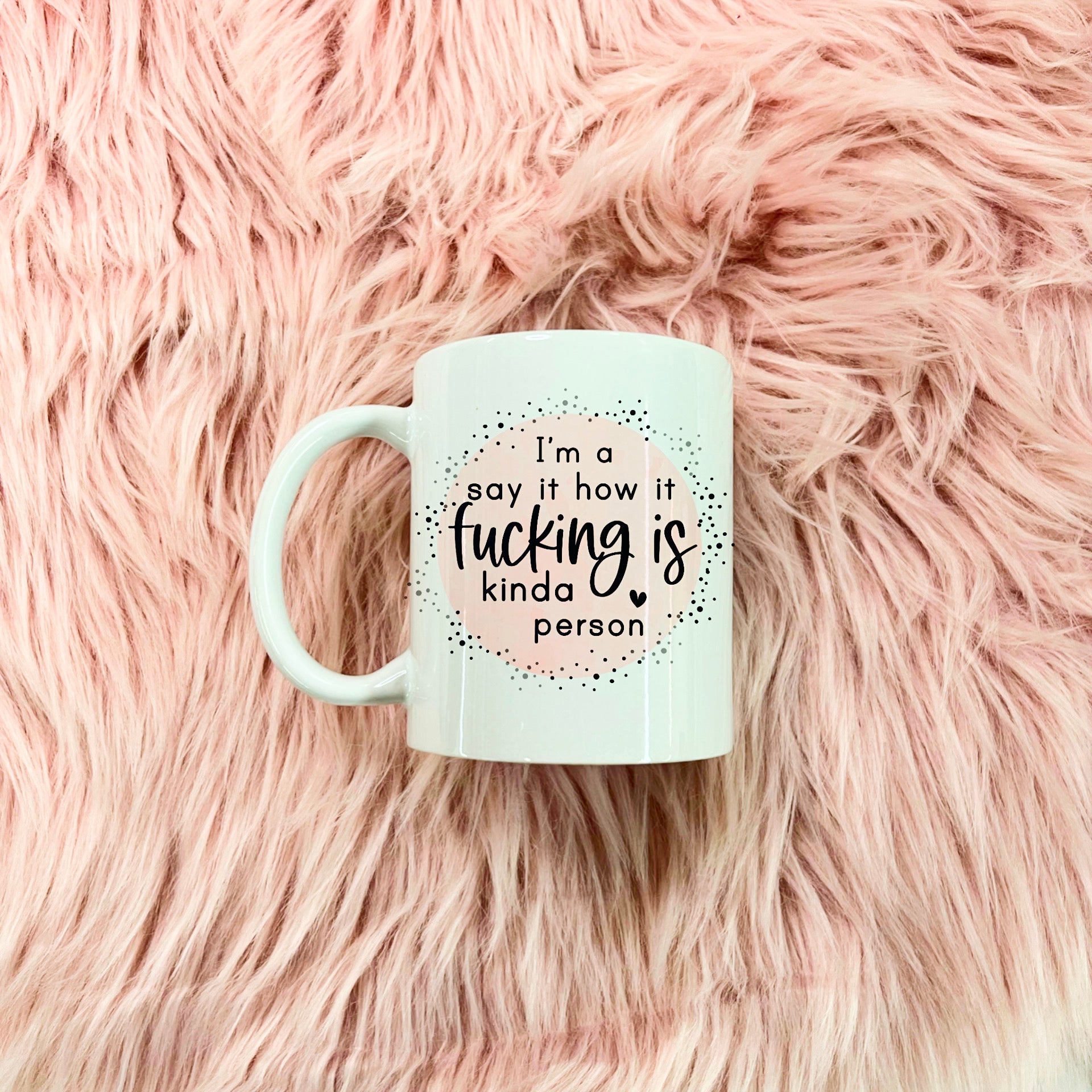 I'm a say it how it fucking is person MUG