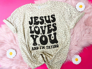 Jesus Loves you & I am trying tee