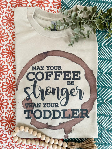 May your coffee be stronger than your toddler